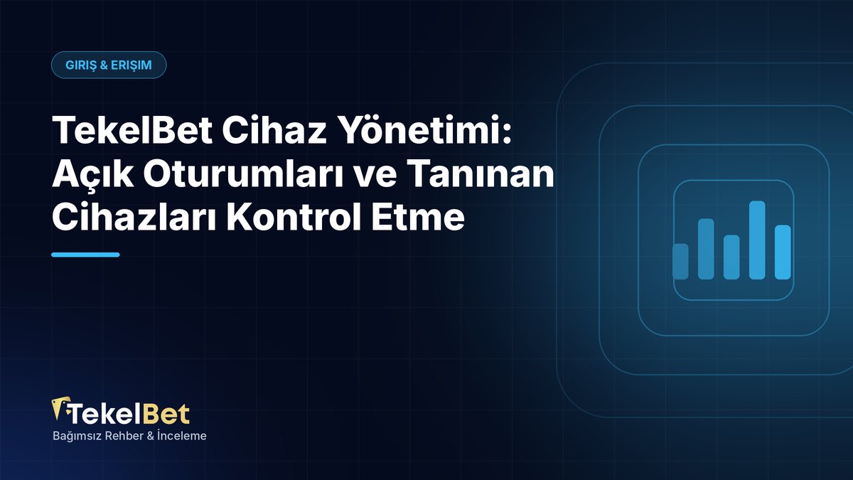 TekelBet Cihaz Yönetimi: Açık Oturumları ve Tanınan Cihazları Kontrol Etme