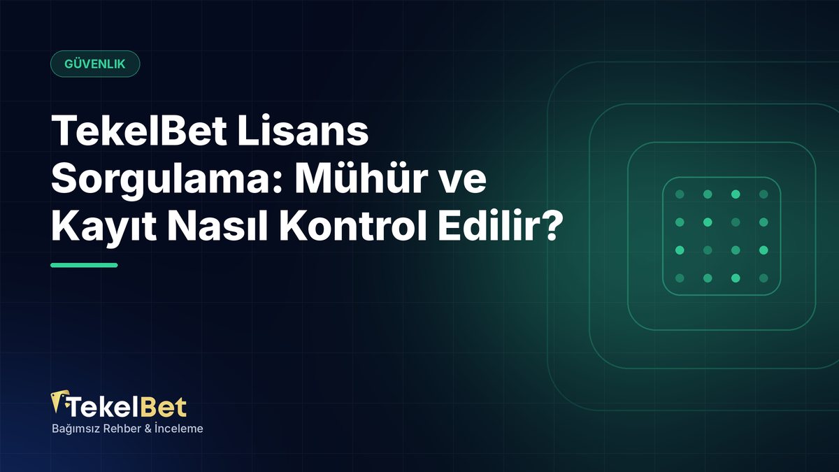 TekelBet Lisans Sorgulama: Mühür ve Kayıt Nasıl Kontrol Edilir?